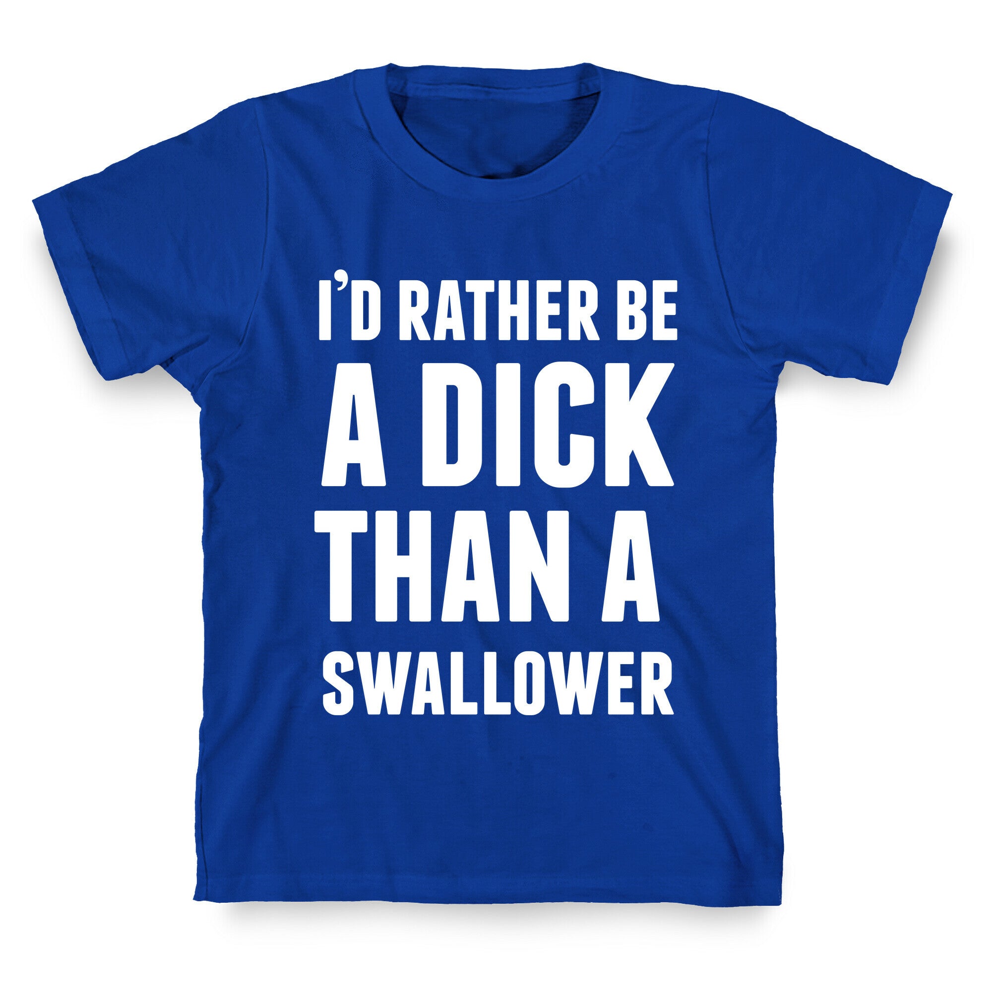 I'd Rather be a Dick T-Shirt